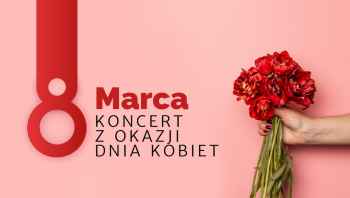 8 marca - koncert z okazji Dnia Kobiet