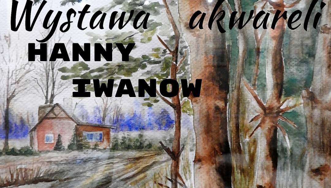 Zapraszamy na wystawę Hanny Iwanow. (Fot. GCKiB)