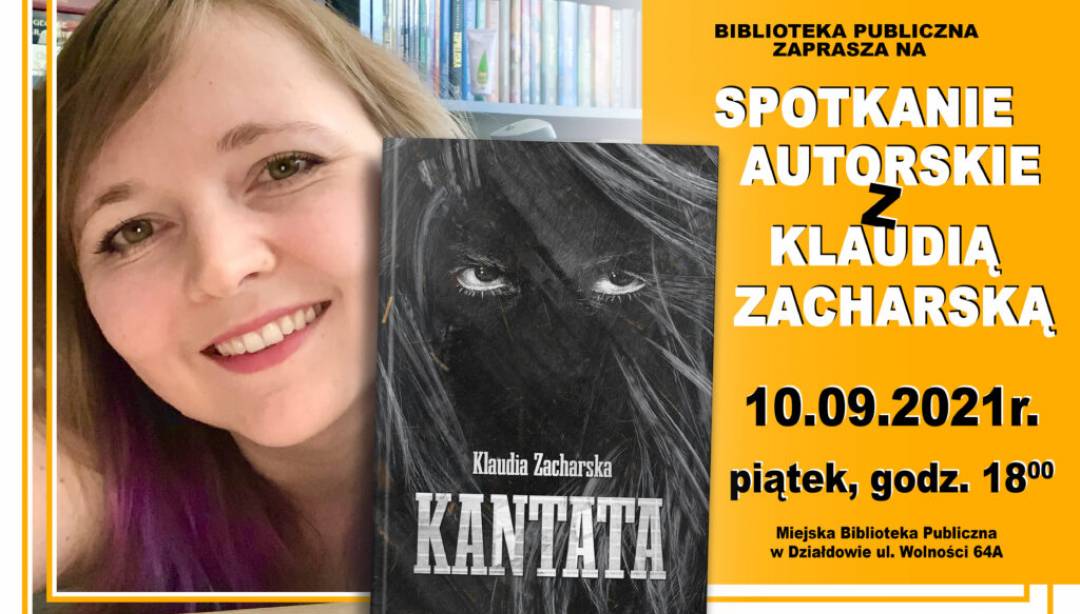 10 września, o godz. 18.00 w Miejskiej Bibliotece Publicznej w Działdowie odbędzie się spotkanie autorskie z Klaudią Zacharską połączone z promocją jej książki „Kantata”.