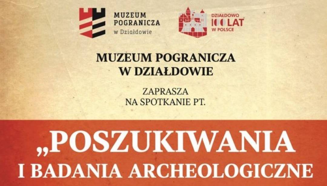 Przyjdź omówić badania archeologiczne. (Fot. Muzeum Pogranicza)